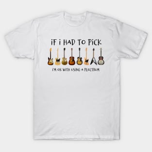 If I Had To Pick - Guitars T-Shirt